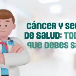 Cáncer y Seguro de Salud: La Importancia de Estar Preparado